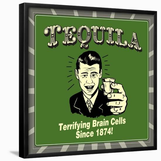 Tequila! Terrifying Brain Cells Since 1874!-Retrospoofs-Framed Poster