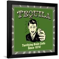 Tequila! Terrifying Brain Cells Since 1874!-Retrospoofs-Framed Poster