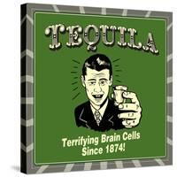 Tequila! Terrifying Brain Cells Since 1874!-Retrospoofs-Stretched Canvas