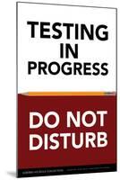 Testing in Progress - Do Not Disturb-Gerard Aflague Collection-Mounted Poster