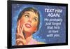 Text Him Again. He Probably Just Forgot That He's in Love with You-Ephemera-Framed Poster