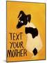 Text You’re Mother-Jennie Cooley-Mounted Giclee Print