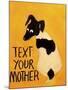 Text You’re Mother-Jennie Cooley-Mounted Giclee Print