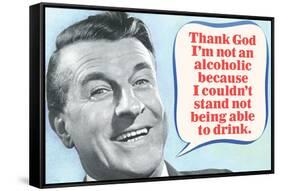 Thank God I'm Not An Alcoholic Able To Drink  - Funny Poster-Ephemera-Framed Stretched Canvas