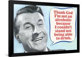 Thank God I'm Not An Alcoholic Able To Drink Funny Poster-Ephemera-Framed Poster