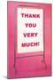 Thank You Very Much, Sign-null-Mounted Art Print