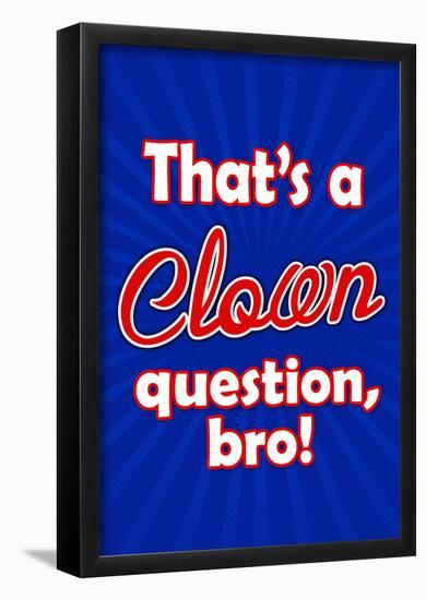 That's A Clown Question Bro-null-Framed Poster