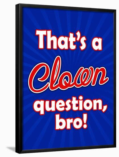 That's A Clown Question Bro-null-Framed Poster