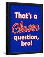 That's A Clown Question Bro-null-Framed Poster