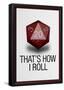 That's How I Roll - 20 Sided Die-null-Framed Poster