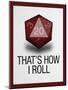 That's How I Roll - 20 Sided Die-null-Mounted Poster