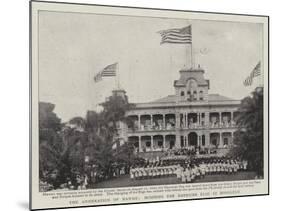 The Annexation of Hawaii, Hoisting the American Flag at Honolulu-null-Mounted Giclee Print