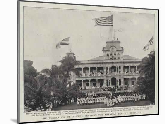 The Annexation of Hawaii, Hoisting the American Flag at Honolulu-null-Mounted Giclee Print