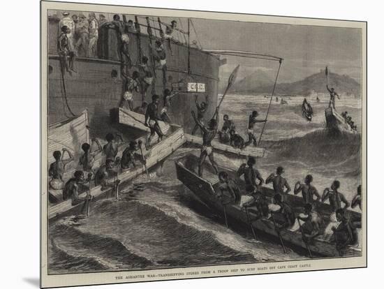 The Ashantee War, Transhipping Stores from a Troop Ship to Surf Boats Off Cape Coast Castle-null-Mounted Giclee Print