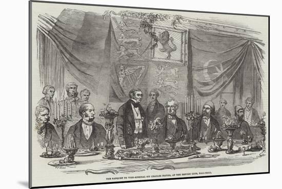 The Banquet to Vice-Admiral Sir Charles Napier, at the Reform Club, Pall-Mall-Frederick John Skill-Mounted Giclee Print
