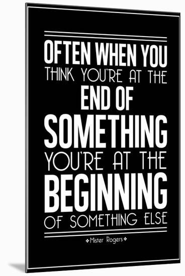 The Beginning Mister Rogers Quote-null-Mounted Poster