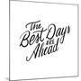 The Best Days Are Ahead-Ashley Santoro-Mounted Giclee Print