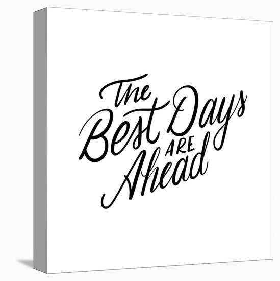 The Best Days Are Ahead-Ashley Santoro-Stretched Canvas