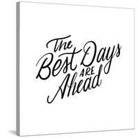 The Best Days Are Ahead-Ashley Santoro-Stretched Canvas