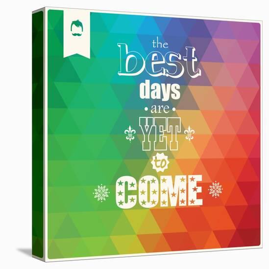 The Best Days are Yet to Come, Quote, Typographical Background, Geometric Pattern, Vector Illustrat-BlueLela-Stretched Canvas