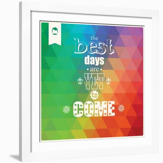 The Best Days are Yet to Come, Quote, Typographical Background, Geometric Pattern, Vector Illustrat-BlueLela-Framed Art Print