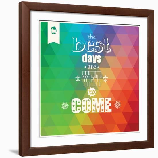 The Best Days are Yet to Come, Quote, Typographical Background, Geometric Pattern, Vector Illustrat-BlueLela-Framed Art Print