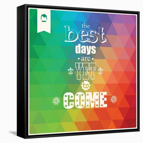 The Best Days are Yet to Come, Quote, Typographical Background, Geometric Pattern, Vector Illustrat-BlueLela-Framed Stretched Canvas