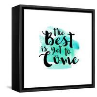 The Best Is Yet to Come-Bella Dos Santos-Framed Stretched Canvas