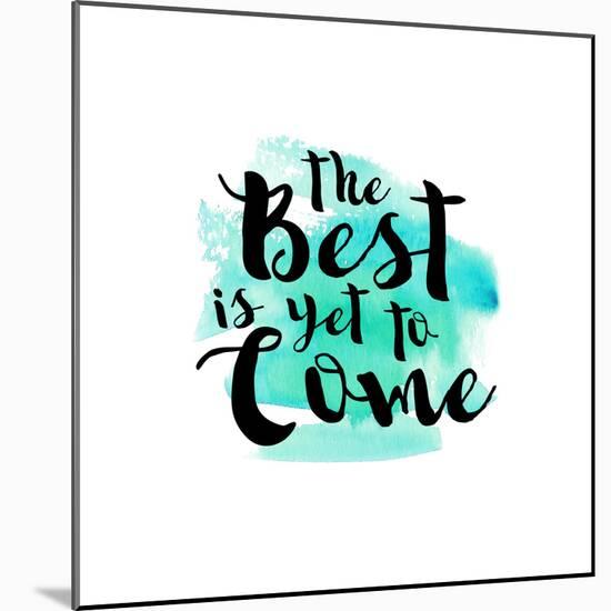 The Best Is Yet to Come-Bella Dos Santos-Mounted Art Print