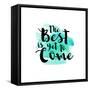 The Best Is Yet to Come-Bella Dos Santos-Framed Stretched Canvas