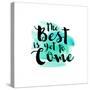The Best Is Yet to Come-Bella Dos Santos-Stretched Canvas