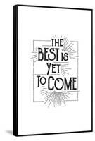 The Best Is Yet To Come-null-Framed Stretched Canvas