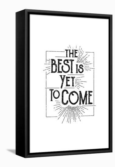 The Best Is Yet To Come-null-Framed Stretched Canvas