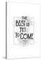 The Best Is Yet To Come-null-Stretched Canvas