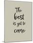 The best is yet to come-1x Studio II-Mounted Giclee Print