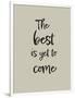 The best is yet to come-1x Studio II-Framed Giclee Print