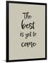 The best is yet to come-1x Studio II-Framed Giclee Print