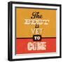 The Best Is Yet to Come-Lorand Okos-Framed Art Print