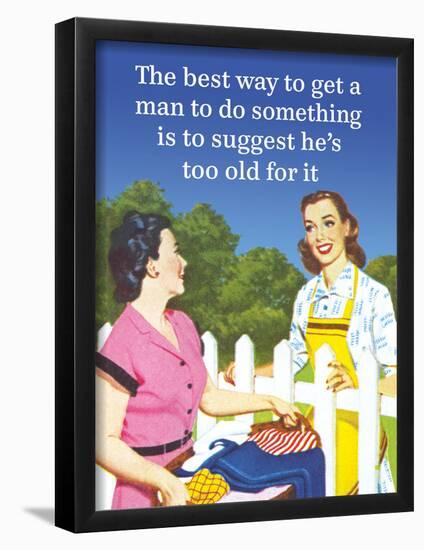 The Best Way to Get a Man to Do Something Is to Suggest He's Too Old for It-Ephemera-Framed Poster