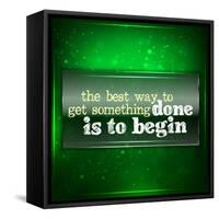 The Best Way to Get Something Done Is to Begin-maxmitzu-Framed Stretched Canvas
