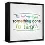 The Best Way to Get Something Done is to Begin-maxmitzu-Framed Stretched Canvas