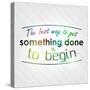 The Best Way to Get Something Done is to Begin-maxmitzu-Stretched Canvas