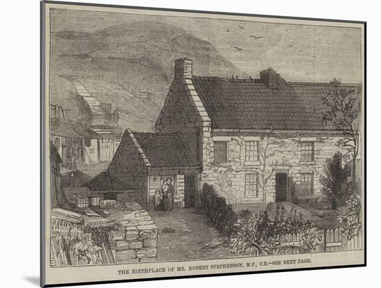 The Birthplace of Mr Robert Stephenson, Mp, Ce-null-Mounted Giclee Print