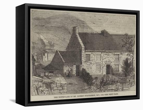 The Birthplace of Mr Robert Stephenson, Mp, Ce-null-Framed Stretched Canvas