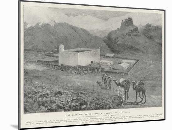 The Blockade of the Mahsud Waziris, Fort Jandola-Henry Charles Seppings Wright-Mounted Giclee Print
