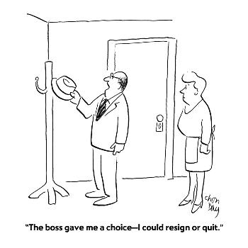The boss gave me a choice—I could resign or quit. The boss gave me a choice—I could resign or quit.