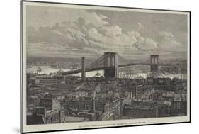 The Brooklyn Bridge over the East River, Between Long Island and New York-null-Mounted Giclee Print