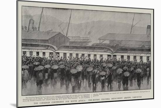 The Canadian Contingent for South Africa, the British Columbia Detachment Leaving Vancouver-null-Mounted Giclee Print