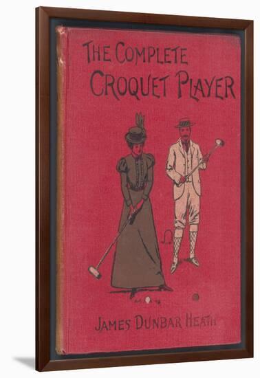 The Complete Croquet Player, Manual by James Dunbar Heath-null-Framed Photographic Print
