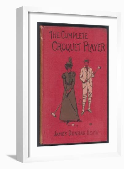 The Complete Croquet Player, Manual by James Dunbar Heath-null-Framed Photographic Print